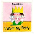 I Want My Potty, by Tony Ross