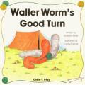 Walter Worm's Good Turn, by Barbara Beak